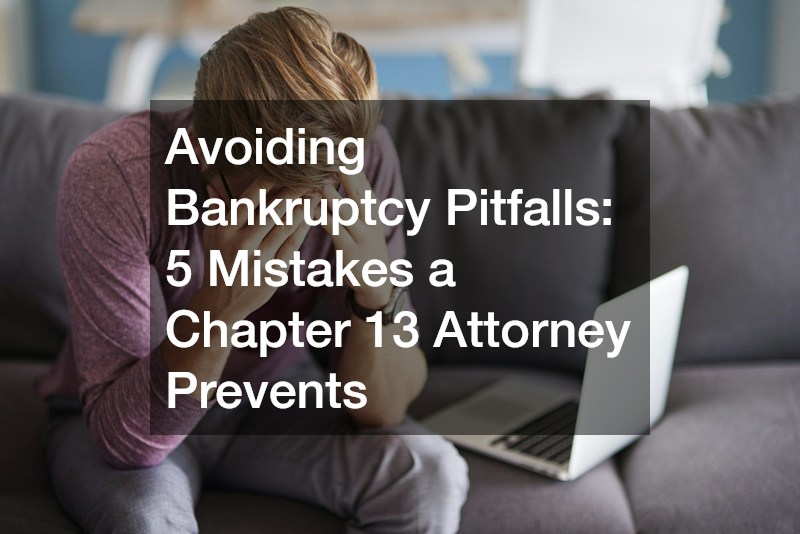 Avoiding Bankruptcy Pitfalls  5 Mistakes a Chapter 13 Attorney Prevents